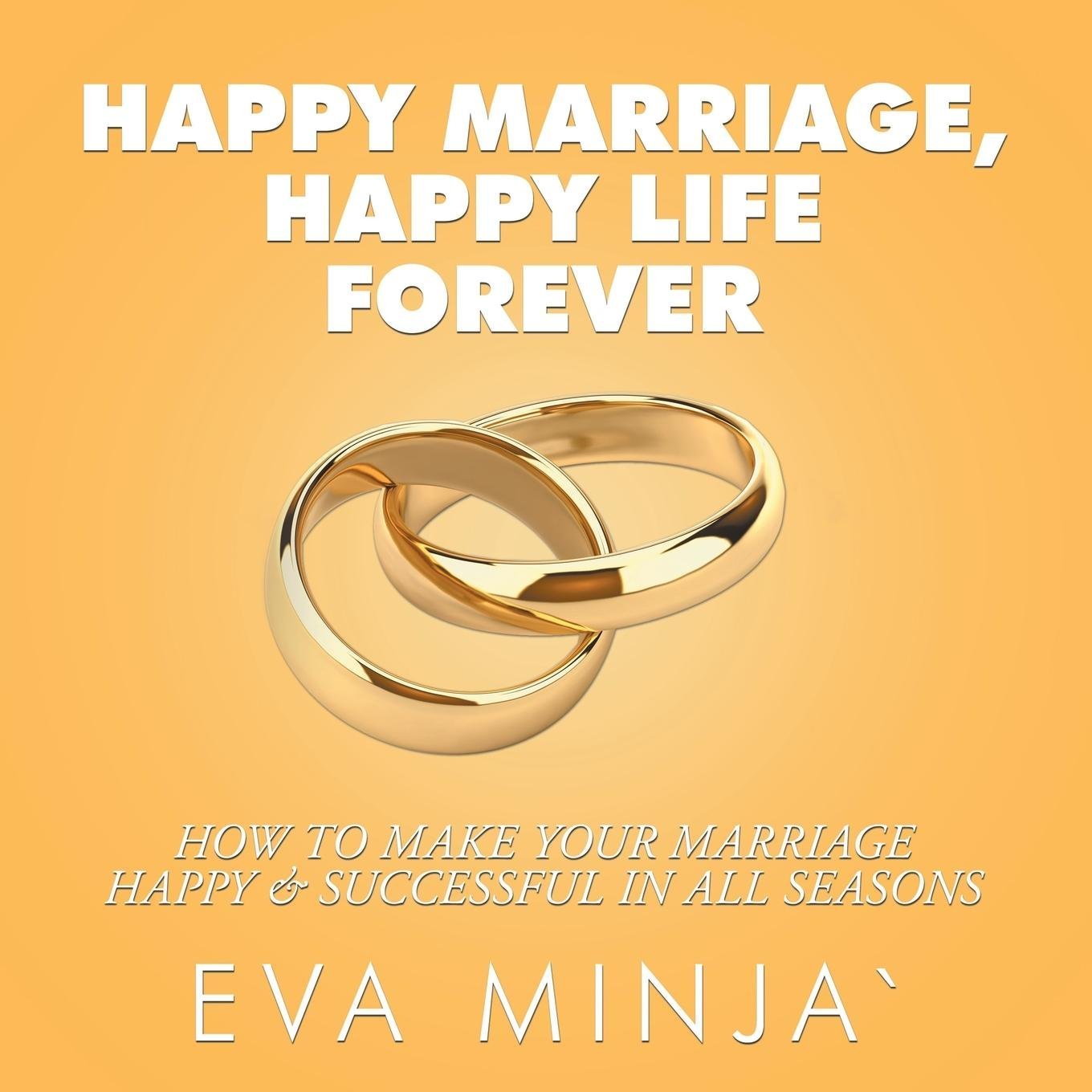 Happy Marriage Happy Life Forever How To Make Your Marriage