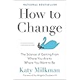 How to Change: The Science of Getting from Where You Are to Where You Want to Be