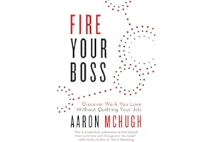 Fire Your Boss: Discover Work You Love Without Quitting Your Job