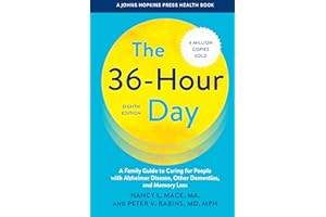 The 36-Hour Day: A Family Guide to Caring for People with Alzheimer Disease, Other Dementias, and Memory Loss (A Johns Hopkin