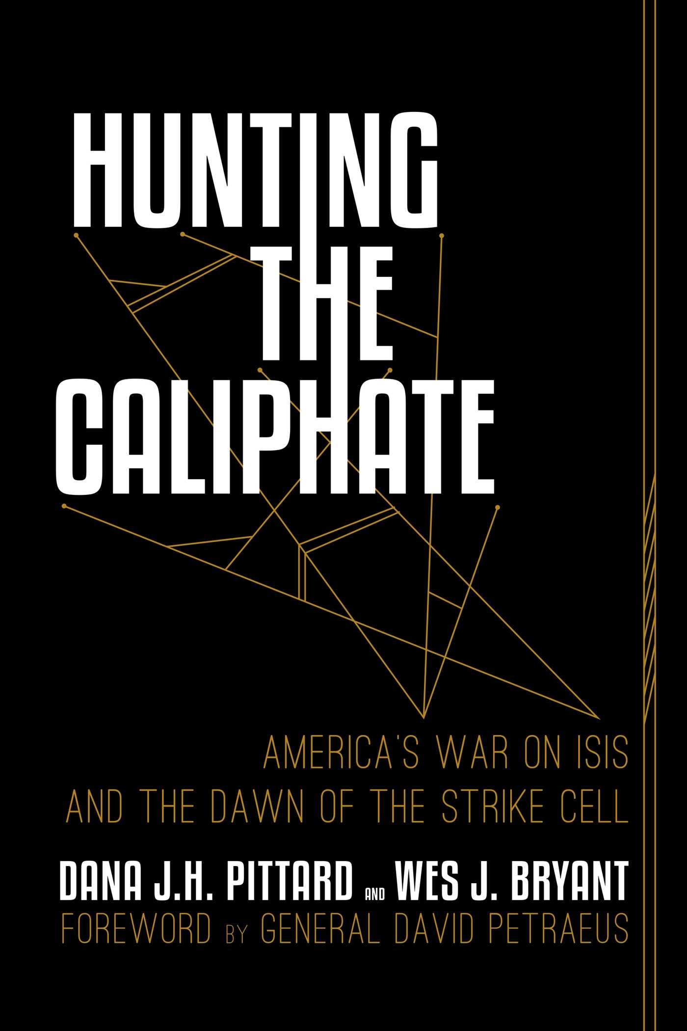 Hunting The Caliphate America S War On Isis And The Dawn Of The Strike Cell Pittard Dana J H Bryant Wes J Petraeus General David Amazon Com Books