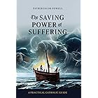 The Saving Power of Suffering: A Practical Catholic Guide