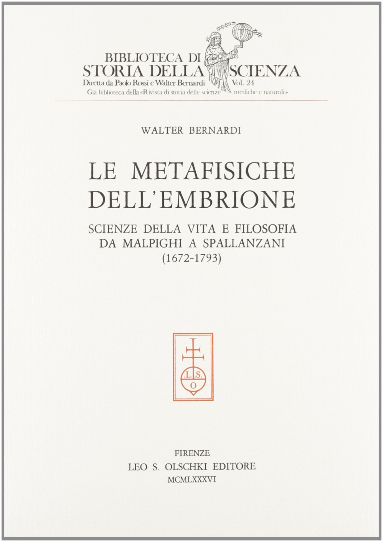 Le Metafisiche Dellembrione Scienze Della Vita E Filosofia Da Malpighi A Spallanzani 1672 1793 Biblioteca Di Storia Della Scienza Bernardi W Amazon Com Books