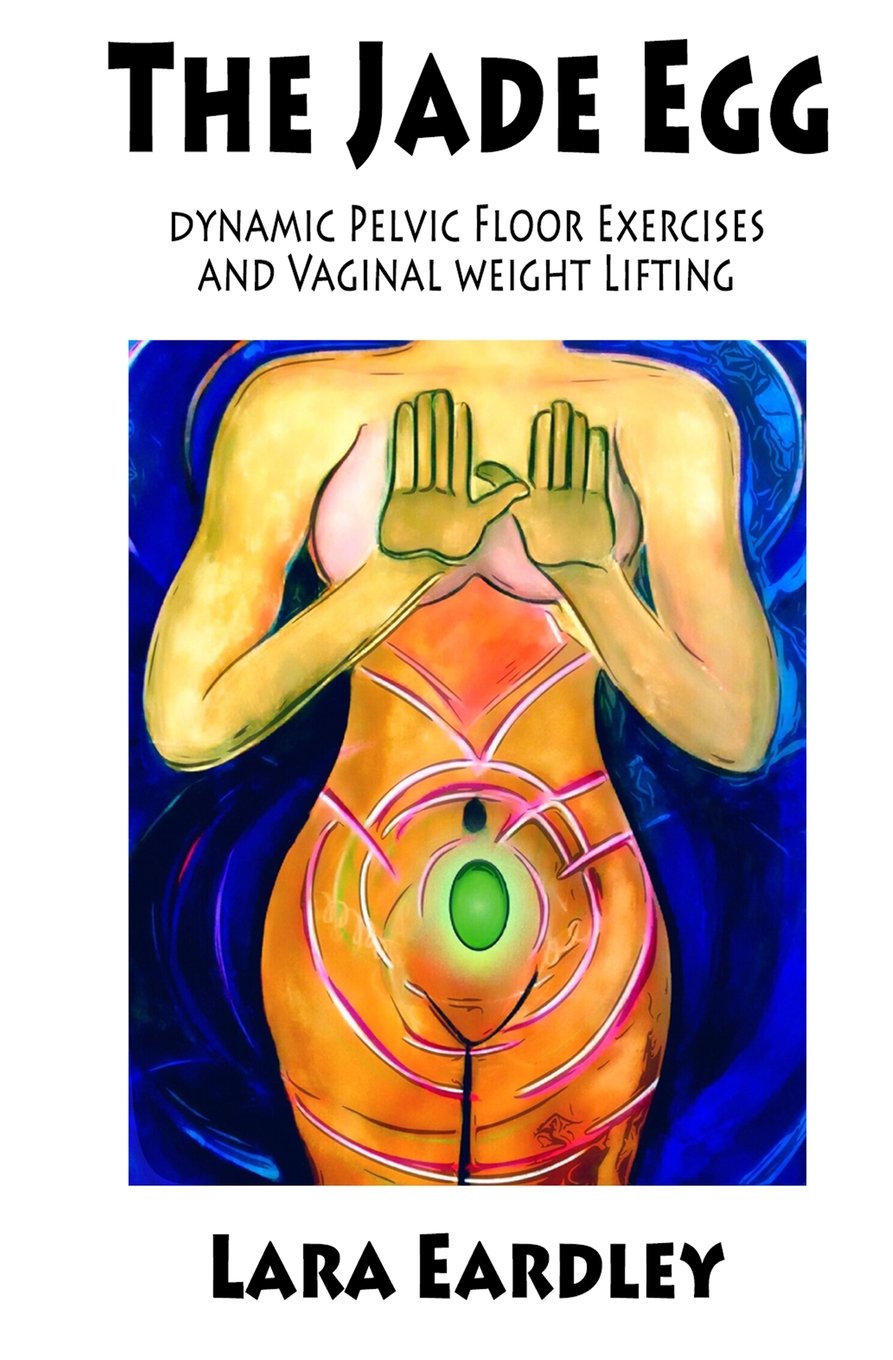 [- The Jade Egg: DYNAMIC PELVIC FLOOR EXERCISES AND VAGINAL WEIGHT LIFTING TECHNIQUES FOR WOMEN -]