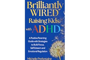 Brilliantly Wired Raising Kids With ADHD: A Positive Parenting Guide With Strategies to Build Focus, Self-Esteem, and Emotion