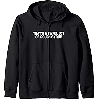 Amazon.com: That's a awful lot of cough syrup Zip Hoodie