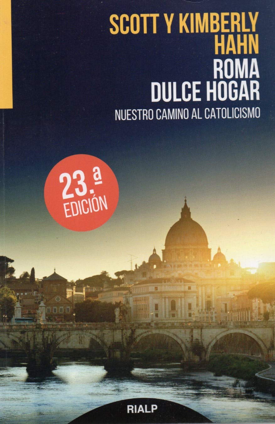 Roma Dulce Hogar Nuestro Camino Al Catolicismo Hahn Scott