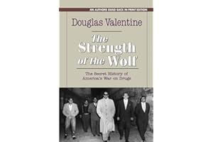 The Strength of the Wolf: The Secret History of America's War on Drugs