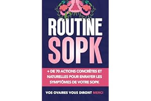 Routine SOPK: Plus de 70 actions concrètes et naturelles pour enrayer les symptômes de votre SOPK (French Edition)