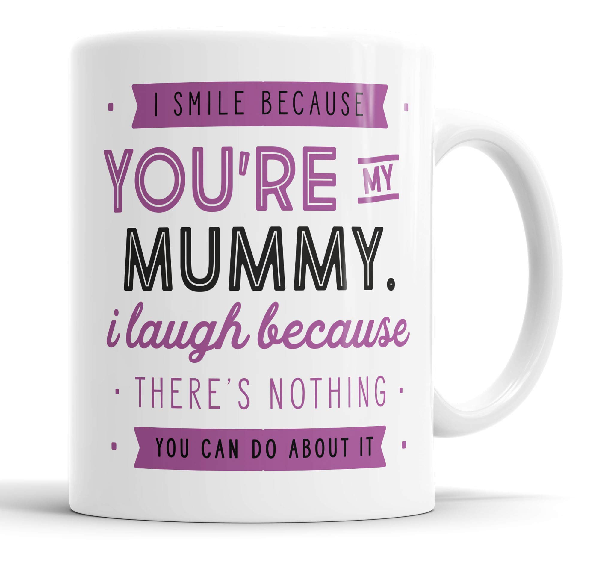 Mummy Mug | I Smile Because You're My Mummy Cup | Funny Mug from Daughter | Novelty Gifts for Mummy | Tea Coffee Mug for Mummy | Birthday Christmas Presents Mother's Day