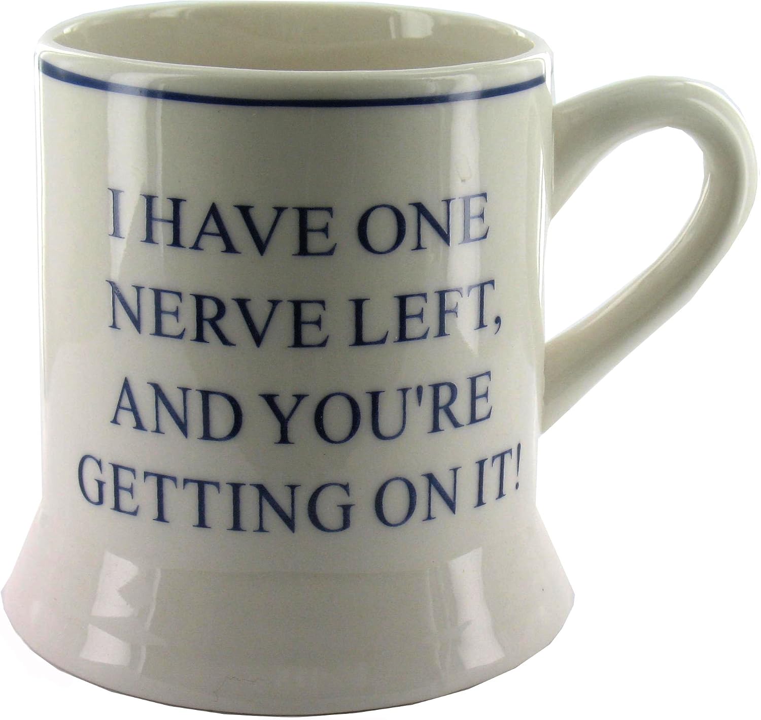 Mug I Have One Nerve Left And You re Getting On It Ceramic Mug G207