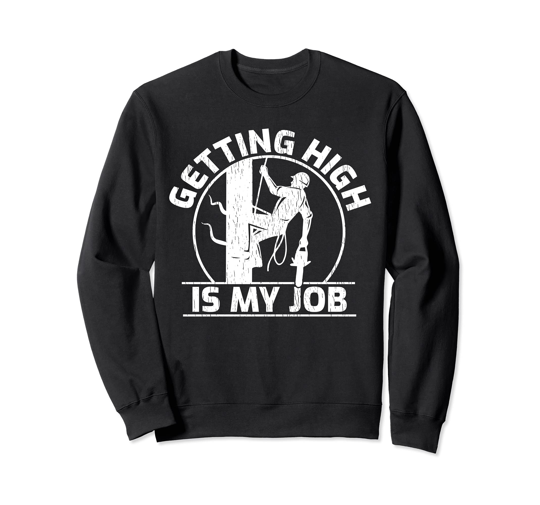 Funny Arborist Getting High Is My Job Lumberjack Woodworker Sweatshirt