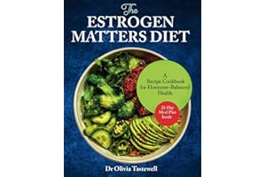 The Estrogen Matters Diet: A Recipe Cookbook for Hormone-Balanced Health