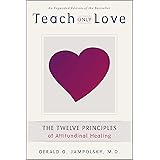 Teach Only Love: The Twelve Principles of Attitudinal Healing