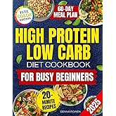 High Protein Low Carb Diet Cookbook for Busy Beginners: A Collection of Simple, Affordable and Family Friendly Recipes to Lose Weight, Reduce Bloating and Boost Energy Without Tracking Macros