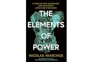 The Elements of Power: A Story of War, Technology and the Dirtiest Supply Chain on Earth