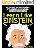 Learn Like Einstein: Memorize More, Read Faster, Focus Better, and Master Anything With Ease… Become An Expert in Record Time (Accelerated Learning)