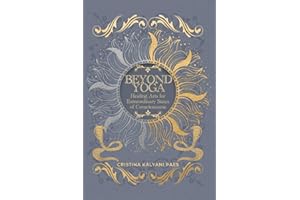 Beyond Yoga: Healing Arts for Extraordinary States of Consciousness