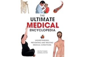 The Ultimate Medical Encyclopedia: Understanding, Preventing, and Treating Medical Conditions