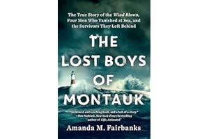 The Lost Boys of Montauk: The True Story of the Wind Blown, Four Men Who Vanished at Sea, and the Survivors They Left Behind