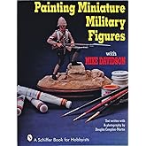 Painting Miniature Military Figures (A Schiffer Book for Hobbyists)