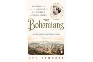 The Bohemians: Mark Twain and the San Francisco Writers Who Reinvented American Literature