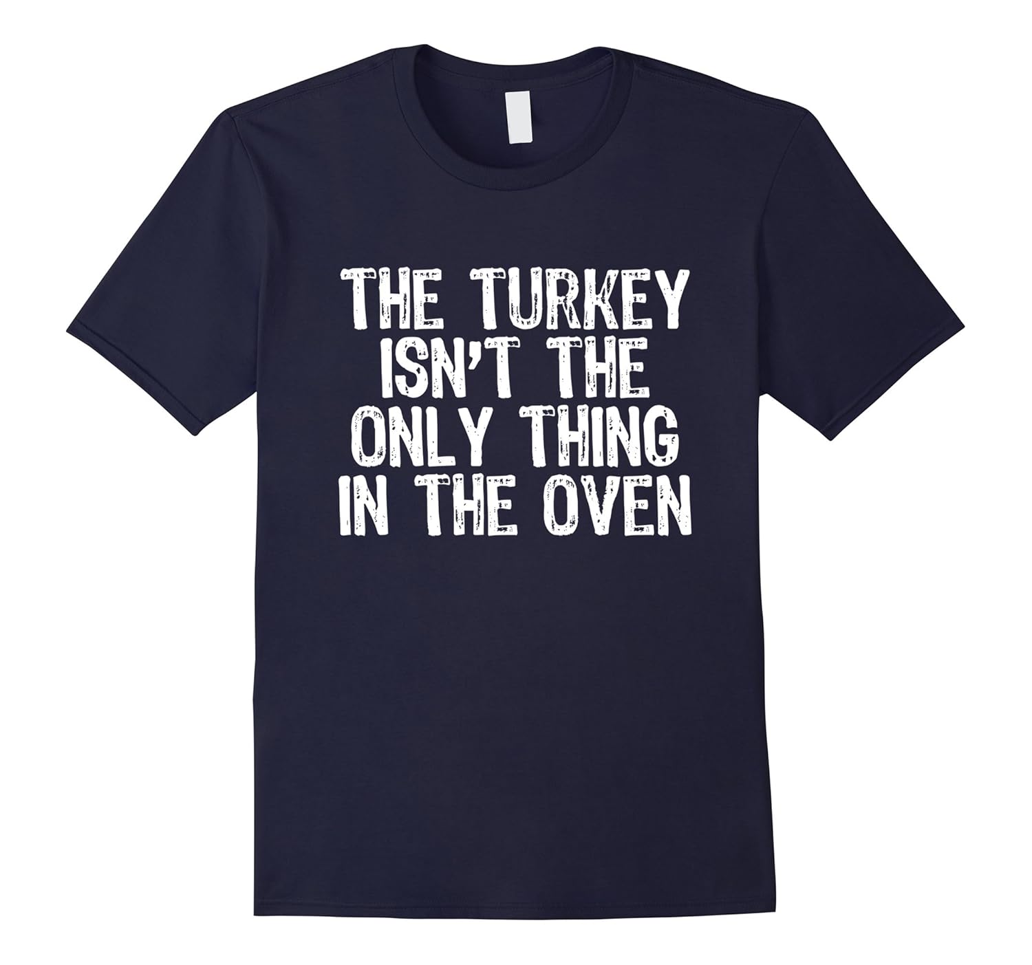 The Turkey Isn't The Only Thing In The Oven Funny T-Shirt-Rose