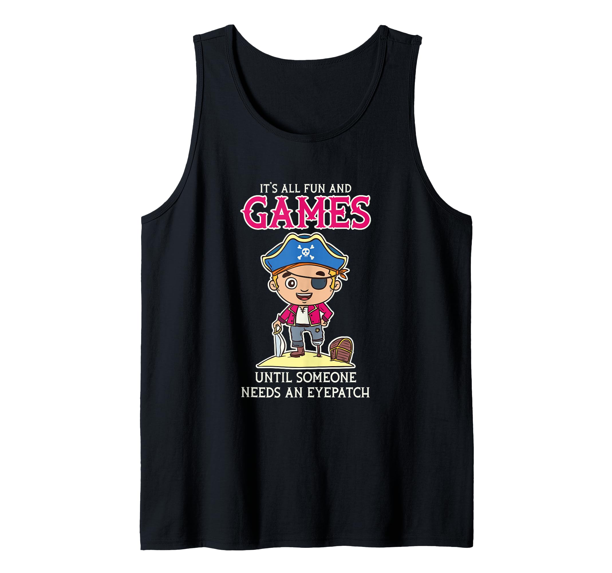 It's All Fun and Games Until Someone Needs an Eyepatch Tank Top