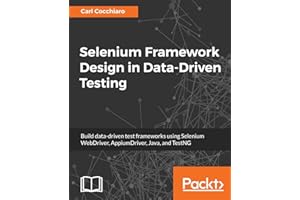 Selenium Framework Design in Data-Driven Testing: Build data-driven test frameworks using Selenium WebDriver, AppiumDriver, J