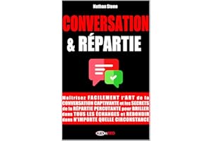 CONVERSATION & RÉPARTIE : Maîtrisez facilement l'art de la conversation captivante et les secrets de la répartie percutante p