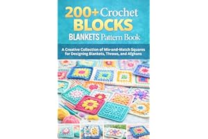 200+ Crochet Blocks Blankets Pattren Book. : A Creative Collection of Mix-and-Match Squares for Designing Blankets, Throws, a