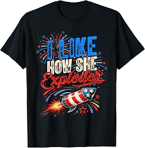 4th of July I Like How She Explodes - He Bangs Matching T-Shirt
