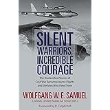 Silent Warriors, Incredible Courage: The Declassified Stories of Cold War Reconnaissance Flights and the Men Who Flew Them