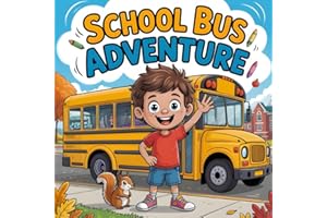 School Bus Adventure book for kids: A First Day of School Story, Children’s Book About Riding the Bus, Making Friends for Preschoolers and Kindergartners