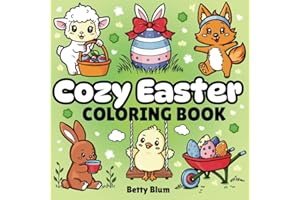 Cozy Easter Coloring Book: Master 60 Simple Bold and Easy Coloring Pages for Fun and Stress Relief. Amazing Easter Basket Stuffers and Cute Gifts for ... and Adults. (Cutie Craft Activity Books)