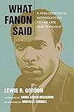What Fanon Said: A Philosophical Introduction to His Life and Thought (Just Ideas)