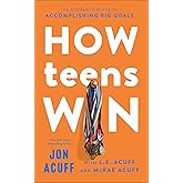 How Teens Win: The Student's Guide to Accomplishing Big Goals