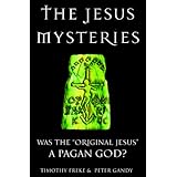 The Jesus Mysteries: Was the "Original Jesus" a Pagan God?