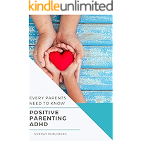 Positive Parenting ADHD : Every Parents Need To Know Educational Path For ADHD book cover Positive Parenting ADHD : Every Parents Need To Know Educational Path For ADHD book cover