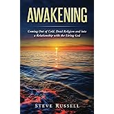 Awakening: Coming Out of Cold, Dead Religion and into a Relationship with the Living God