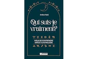 Qui suis-je vraiment?: Mieux se comprendre grâce à l'astrologie (French Edition)