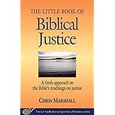 The Little Book of Biblical Justice: A Fresh Approach to the Bible's Teaching on Justice (The Little Books of Justice and Pea