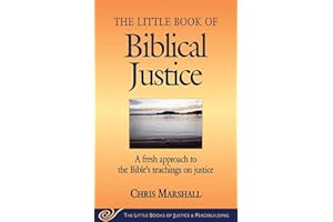 Little Book of Biblical Justice: A Fresh Approach To The Bible's Teachings On Justice