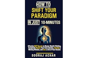How to Shift Your Paradigm in Just 10 Minutes: How to Shift Your Paradigm in Just 10 Minutes (How to Change Your Life in 10 M