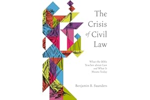 The Crisis of Civil Law: What the Bible Teaches about Law and What It Means Today