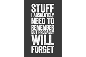 Stuff I Absolutely Need To Remember But Probably Will Forget: 6 x 9 Blank Lined Notebook Journal - Funny Saying Sarcastic Work Gag Gift for Office Coworkers, Employees, Adults, Boss
