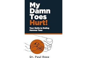 My Damn Toes Hurt!: Your Guide to Ending Hammer Toes