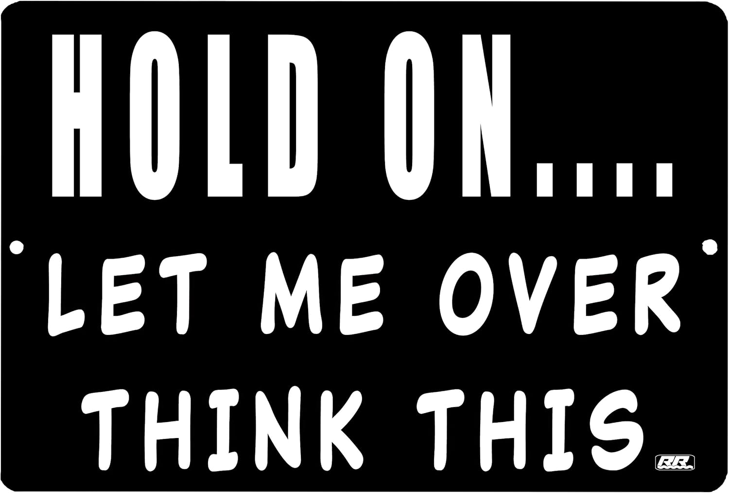 Rogue River Tactical Funny Sarcastic Work Office Retail Metal Tin Sign Wall Decor Bar Boss Employee Coworker Hold On Let Me Overthink This