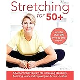 Stretching for 50+: A Customized Program for Increasing Flexibility, Avoiding Injury and Enjoying an Active Lifestyle
