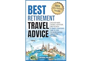 Best Retirement Travel Advice: DISCOVER MORE SAVINGS, ADVENTURE, AND FUN WITH 6 SMART STRATEGIES AND 121 TIPS TO CREATE EXCIT